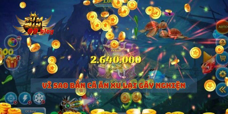Điểm nổi bật của siêu phẩm hot bắn cá ăn xu