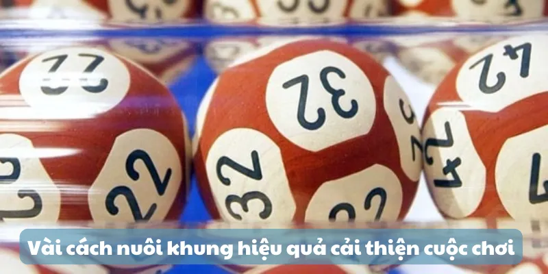 Vài cách nuôi khung hiệu quả cải thiện cuộc chơi