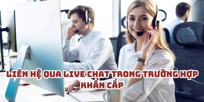 Liên hệ qua live chat trong trường hợp khẩn cấp