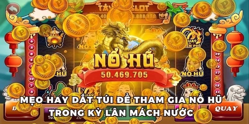 Mẹo hay dắt túi để tham gia nổ hũ trong kỳ lân mách nước