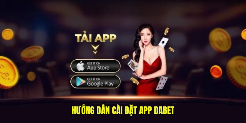 Hướng dẫn cài đặt app Dabet về máy điện thoại của bạn