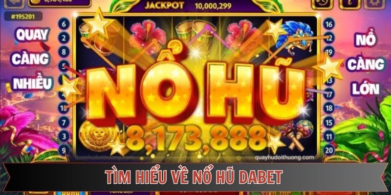 Tìm hiểu tổng quát sảnh game nổ hũ Dabet cực thu hút