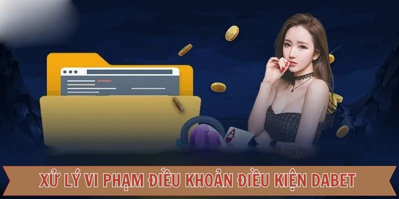 Các biện pháp khi vi phạm điều khoản điều kiện Dabet